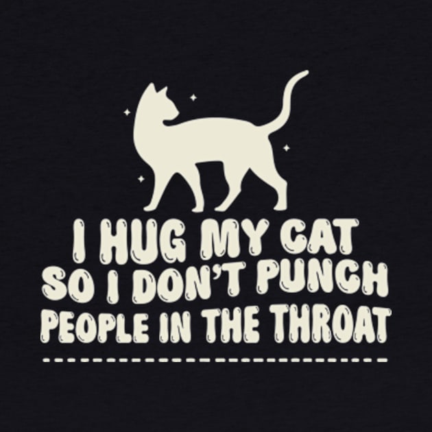 I Hug My Cats So I Don't Punch People In The Throat by David Brown